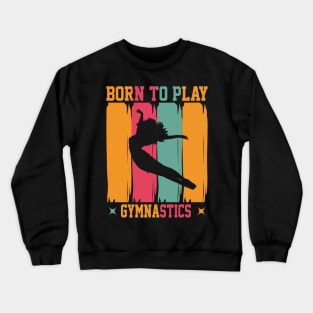 Born to play gymnastics Crewneck Sweatshirt